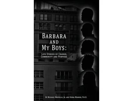 Livro Barbara and My Boys: Life Stories of Change, Community and Purpose. Jr. Michael Oropollo, Psy.D. Debra Warner (Inglês)