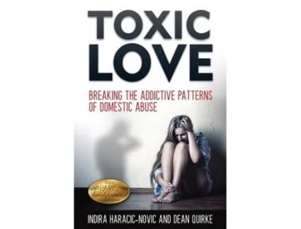 Livro Toxic Love: Breaking the Addictive Patterns of Domestic Abuse Indira Haracic-Novic, Dean Quirke (Inglês)