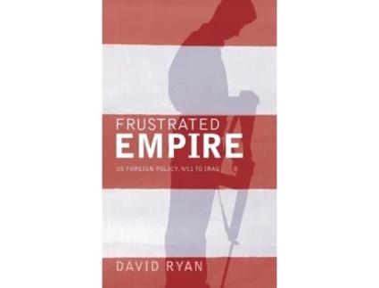 Livro Frustrated Empire: US Foreign Policy, 9/11 to Iraq David Ryan (Inglês)