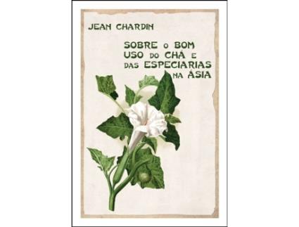 Livro Sobre o Bom Uso do Chá e das Especiarias na Ásia de Jean Chardin .