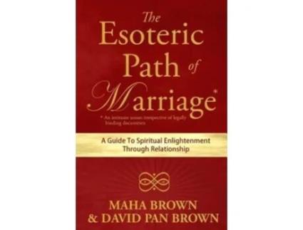 Livro The Esoteric Path of Marriage: A Guide To Spiritual Enlightenment Through Relationship Maha Brown, David Pan Brown (Inglês)