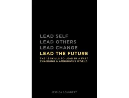 Livro Lead The Future: The 12 skills to lead in a fast changing & ambiguous world Jessica Schubert (Inglês)