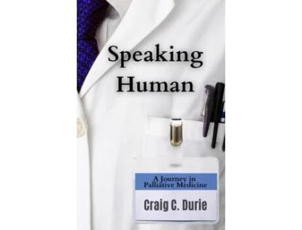 Livro Speaking Human: A Journey in Palliative Medicine Craig C. Durie (Inglês)