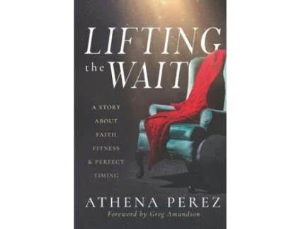 Livro Lifting The Wait: A Story About Faith, Fitness & Perfect Timing Athena Perez (Inglês)