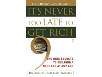 Livro It's Never Too Late to Get Rich: The Nine Secrets to Building a Nest Egg at Any Age Jim Jorgensen (Inglês)