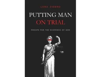 Livro Putting Man on Trial: Proofs for the Existence of God Lora Ziebro (Inglês)
