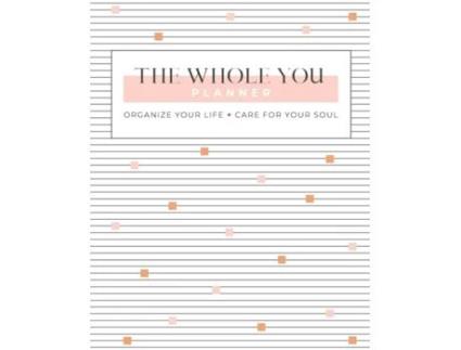 Livro The Whole You Planner: Organize Your Life Care for Your Soul Gina Schade (Inglês)