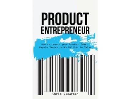 Livro Product Entrepreneur: How to Launch your Product Idea: Napkin Sketch to $1 Million in Sales Chris Clearman (Inglês)