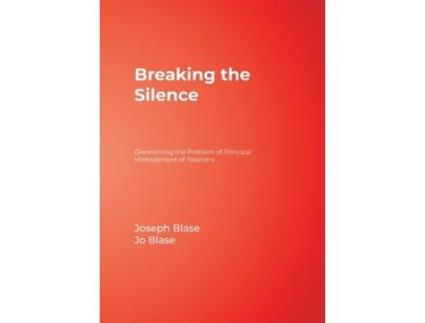 Livro Breaking the Silence: Overcoming the Problem of Principal Mistreatment of Teachers Joseph Blase, Rebajo R. Blase (Inglês)