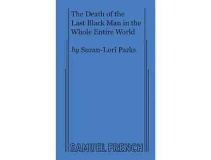 Livro The Death of the Last Black Man in the Whole Entire World AKA The Negro Book of the Dead Suzan-Lori Parks (Inglês)