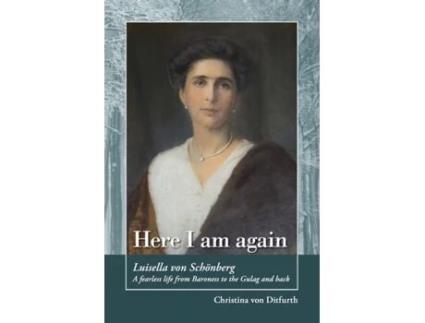 Livro Here I am again: Luisella Von Schönberg. A fearless life from Baroness to the Gulag and back Christina Von Ditfurth (Inglês)