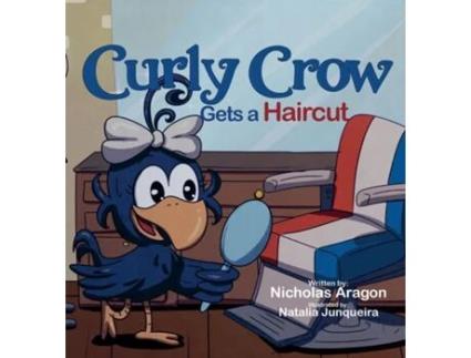 Livro Curly Crow Gets a Haircut A Childrens Book About Identity and Trust for Kids Ages 4-8 de Nicholas Aragon (Inglês)