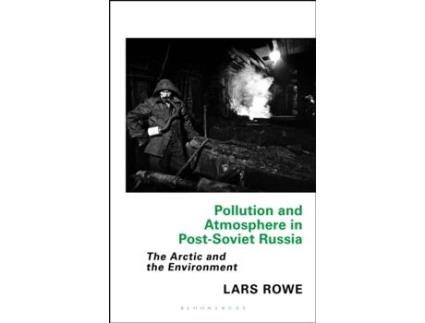 Livro Pollution and Atmosphere in Post-Soviet Russia: The Arctic and the Environment (Library of Arctic Studies) Lars Rowe (Inglês)