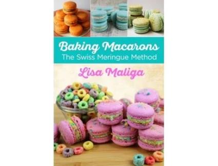 Livro Baking Macarons: The Swiss Meringue Method Lisa Maliga (Inglês)