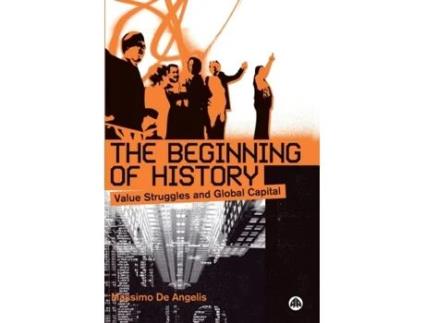 Livro The Beginning of History: Value Struggles and Global Capital Massimo de Angelis (Inglês)