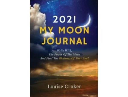 Livro My Lunar Journal 2021: Write with the power of the moon and find the rhythms of your soul Louise Croker (Inglês)