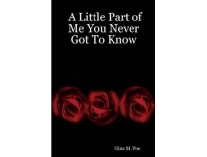 Livro A Little Part of Me You Never Got To Know Gina M. Poe (Inglês)