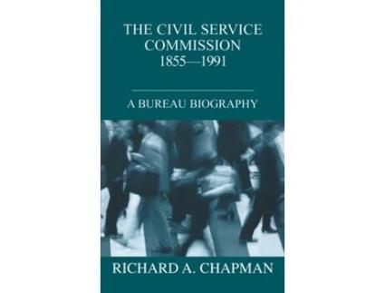 Livro The Civil Service Commission 1855-1991: A Bureau Biography (British Politics and Society) Richard A. Chapman (Inglês)
