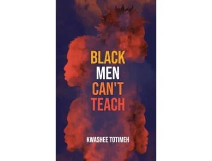 Livro Black Men Can't Teach Kwashee Totimeh (Inglês)