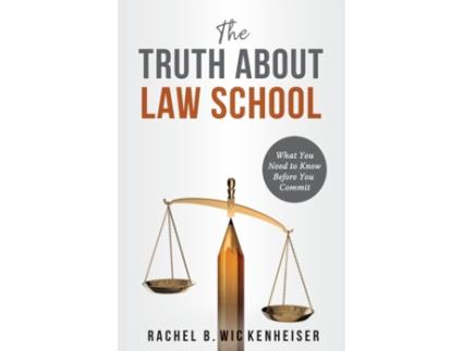 Livro The Truth About Law School: What You Need to Know Before You Commit Rachel B. Wickenheiser (Inglês)