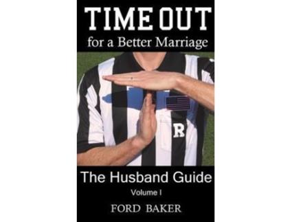 Livro Time Out for a Better Marriage: The Husband Guide: Volume I Ford Baker (Inglês)