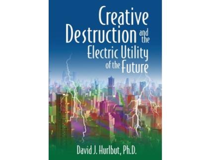 Livro Creative Destruction and the Electric Utility of the Future David J Hurlbut (Inglês)