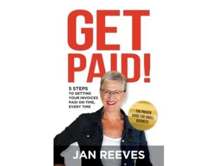 Livro Get Paid!: 5 Steps to Getting Your Invoices Paid on Time, Every Time Jan Reeves (Inglês)