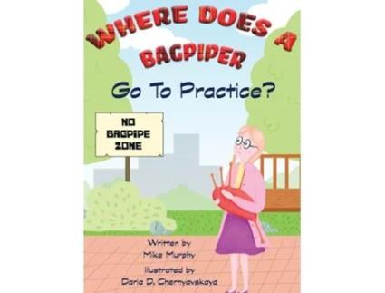 Livro Where Does A Bagpiper Go To Practice de Mike Murphy (Inglês)