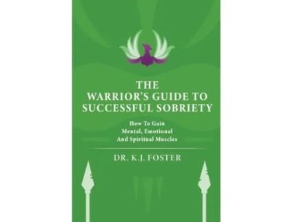 Livro The Warrior's Guide to Successful Sobriety: How to Gain Mental, Emotional and Spiritual Muscles Kj Foster (Inglês)