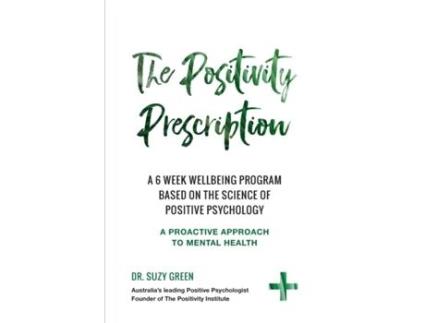Livro The Positivity Prescription: A six week wellbeing program based on the science of Positive Psychology Suzy Green (Inglês)