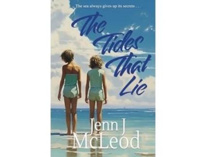 Livro The Tides That Lie Two sisters. One unimaginably cruel lie. de Jenn J McLeod (Inglês)