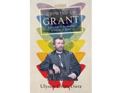 Livro Growing Up Grant: A Gay Life in the Shadow of Ulysses S. Grant Ulysses Grant Dietz (Inglês)