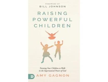 Livro Raising Powerful Children: Training Your Children to Walk in the Supernatural Power of God Amy Gagnon (Inglês)