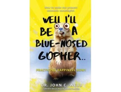 Livro Well I'll Be a Blue-Nosed Gopher...Practicing Happiness Now! Dr. John C. Webb (Inglês)