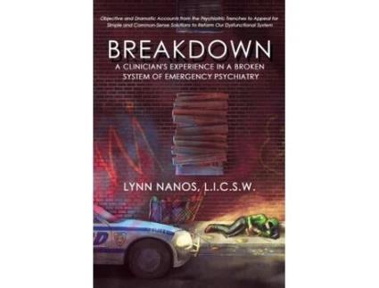 Livro Breakdown: A Clinician's Experience in a Broken System of Emergency Psychiatry (Serious Mental Illness, Psychosis, Reform) Lynn Nanos (Inglês)