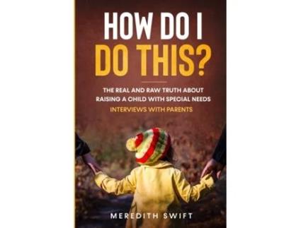 Livro How Do I Do This?: The Real and Raw Truth About Raising a Child with Special Needs Meredith Swift (Inglês)