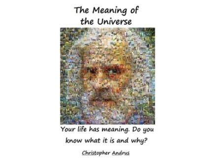 Livro The Meaning of the Universe: Your Life Has Meaning. But Do You Know What and Why? Christopher Andrus (Inglês)