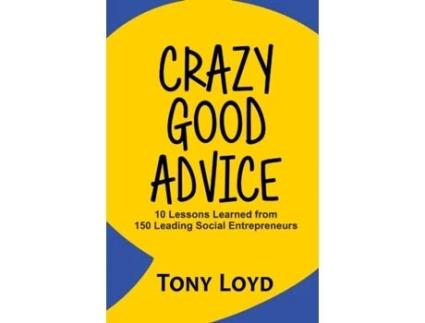 Livro Crazy Good Advice: 10 Lessons Learned from 150 Leading Social Entrepreneurs Tony Loyd (Inglês)