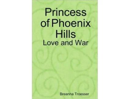 Livro Princess of Phoenix Hills: Love and War Breanna Troesser (Inglês)