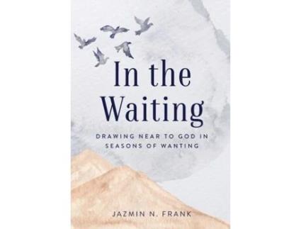 Livro In the Waiting: Drawing Near to God in Seasons of Wanting Jazmin N. Frank (Inglês)
