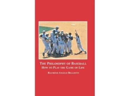 Livro The Philosophy of Baseball: How to Play the Game of Life Raymond Angelo Belliotti (Inglês)