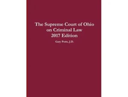 Livro The Supreme Court of Ohio on Criminal Law 2017 Edition Gary Potts (Inglês)