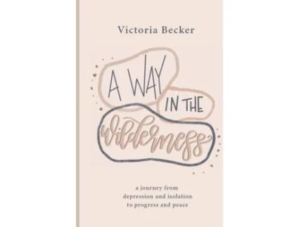 Livro A Way in the Wilderness: A Journey from Depression and Isolation to Progress and Peace Victoria Becker (Inglês)