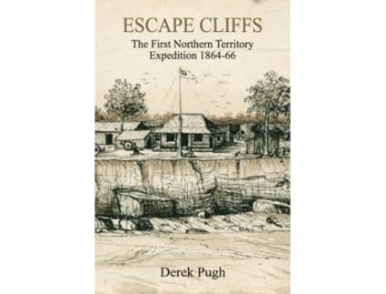 Livro Escape Cliffs: The First Northern Territory Expedition 1864-66 Derek Pugh (Inglês)
