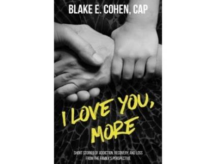 Livro I Love You, More: Short Stories of Addiction, Recovery, and Loss From the Family's Perspective Blake E. Cohen (Inglês)