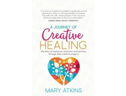 Livro A Journey of Creative Healing: My story of resilience, remission and recovery through daily creative projects Ms Mary Atkins (Inglês)