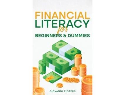 Livro Financial Literacy for Beginners amp Dummies de Giovanni Rigters (Inglês)