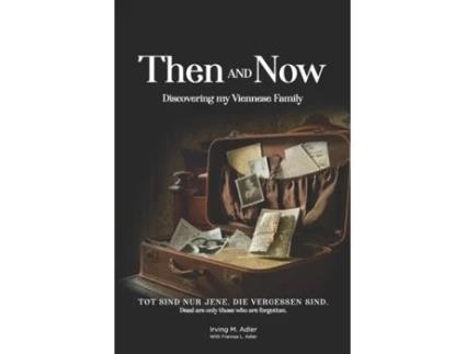 Livro Then and Now: Discovering My Viennese Family Irving Milton Adler, Frances Lea Adler (Inglês)