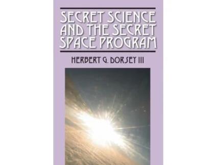 Livro Secret Science and the Secret Space Program Herbert G Dorsey III (Inglês)