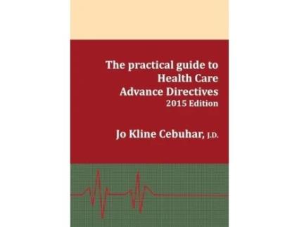 Livro 2015 Edition - The practical guide to Health Care Advance Directives Jo Kline Cebuhar (Inglês)